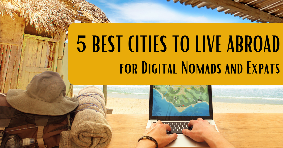 5 Best Cities to Live Abroad for Digital Nomads and Expats