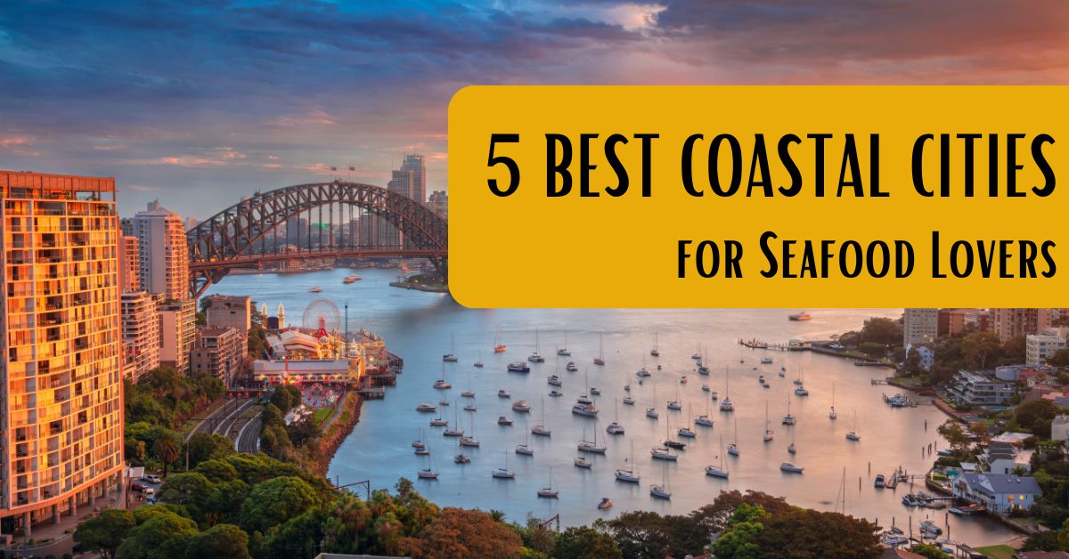 5 Best Coastal Cities for Seafood Lovers