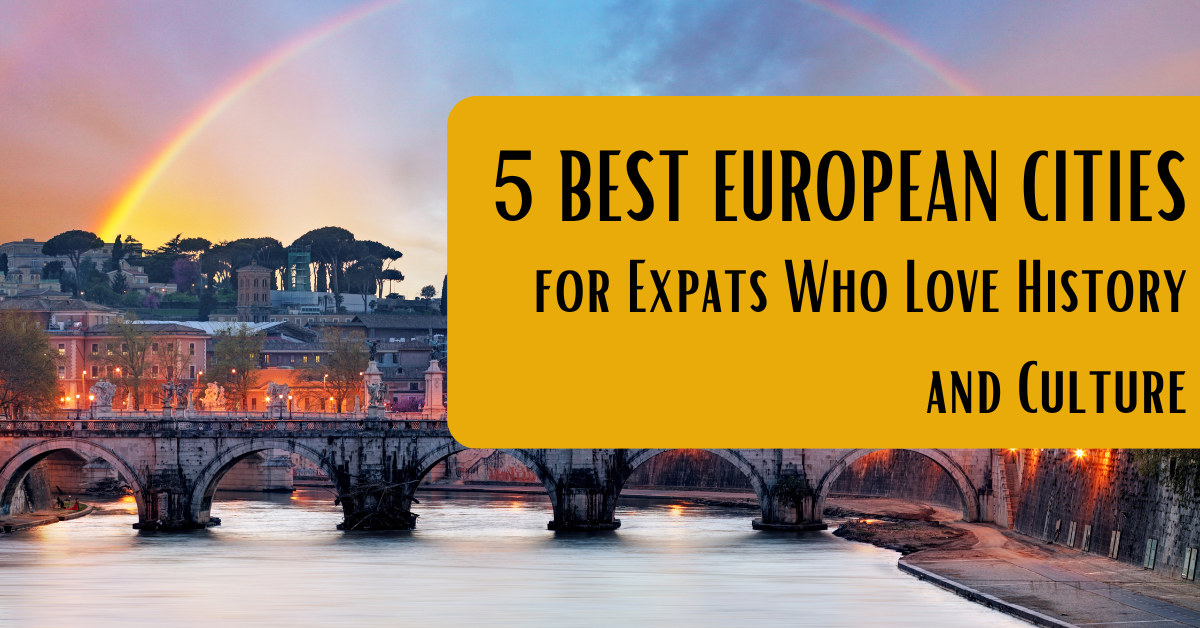 5 Best European Cities for Expats Who Love History and Culture