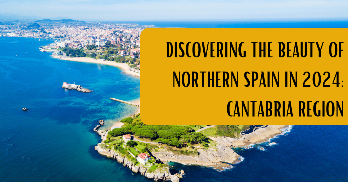 Discovering the Beauty of Northern Spain in 2024: Cantabria Region