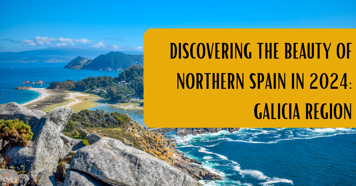 Discovering the Beauty of Northern Spain in 2024: Galicia Region