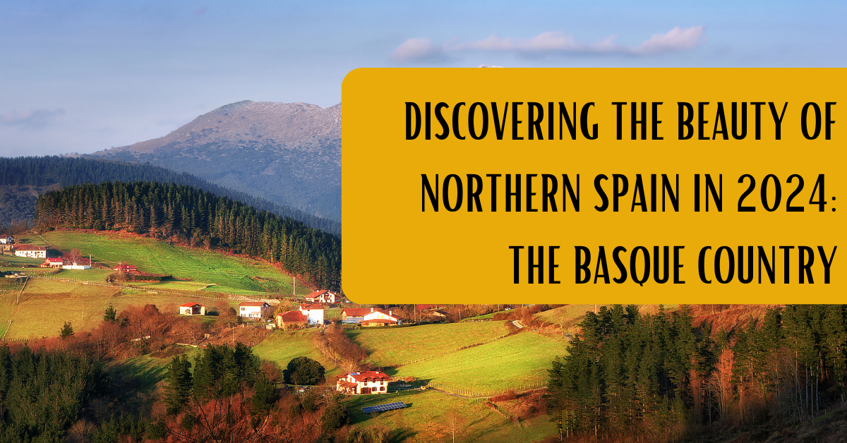 Discovering the Beauty of Northern Spain in 2024: The Basque Country