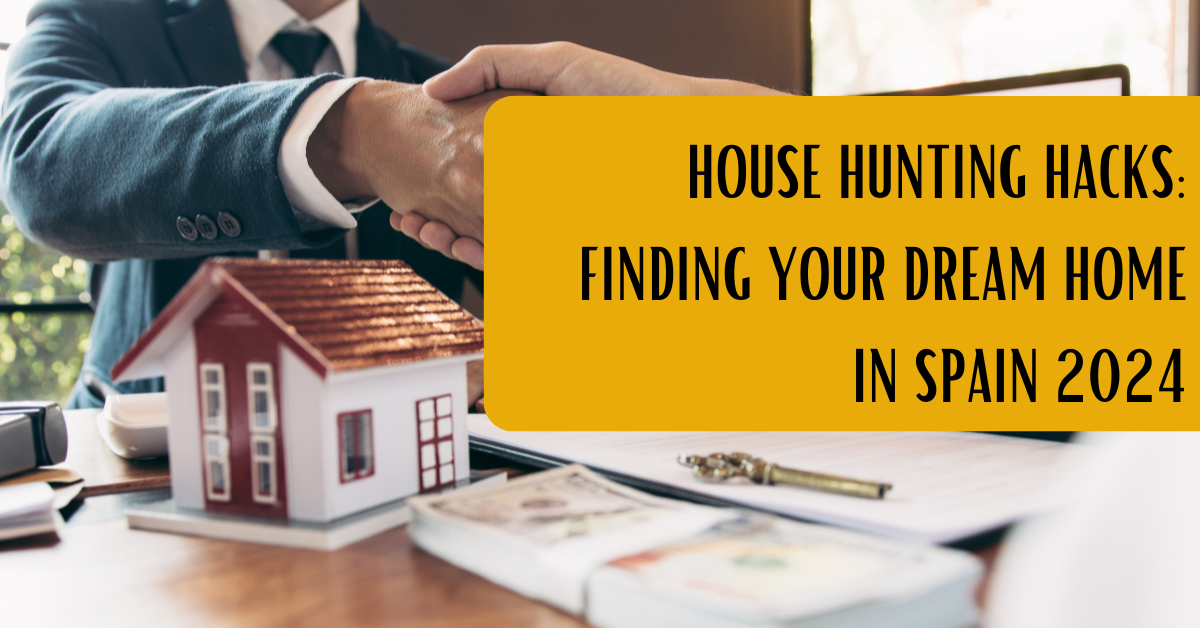 House Hunting Hacks: Finding Your Dream Home in Spain 2024