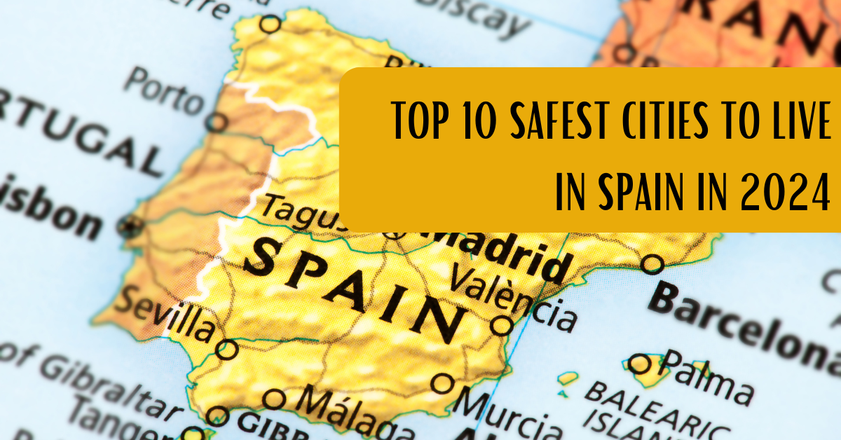 Top 10 Safest Cities to Live in Spain in 2024