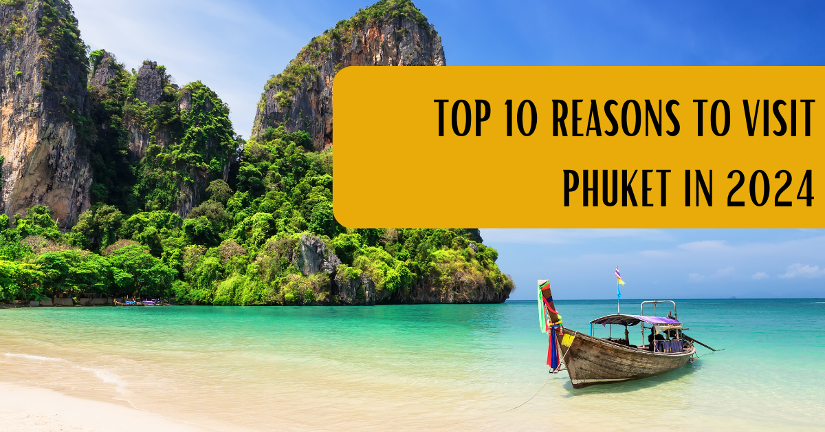 Top 10 Reasons to Visit Phuket in 2024