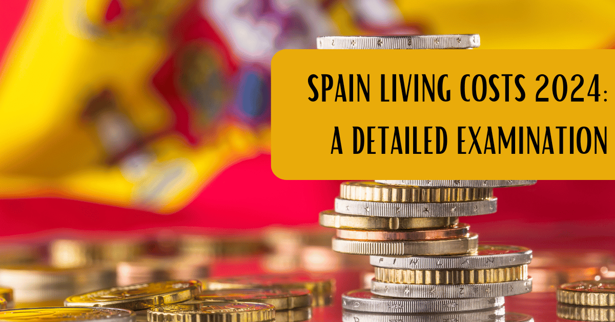 Cost of Living in Spain 2024: A Detailed Examination