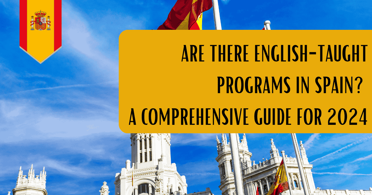 Are There English-Taught Programs in Spain? A Comprehensive Guide for 2024