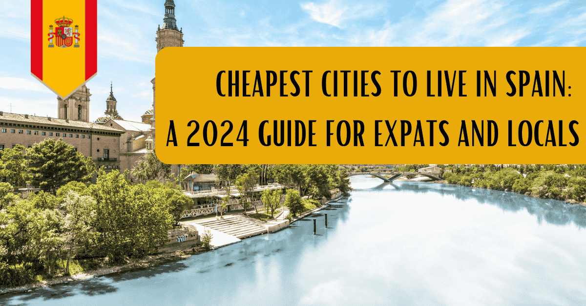 Cheapest Cities to Live in Spain: A 2024 Guide for Expats and Locals