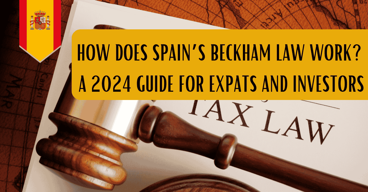 How Does Spain’s Beckham Law Work? A 2024 Guide for Expats and Investors