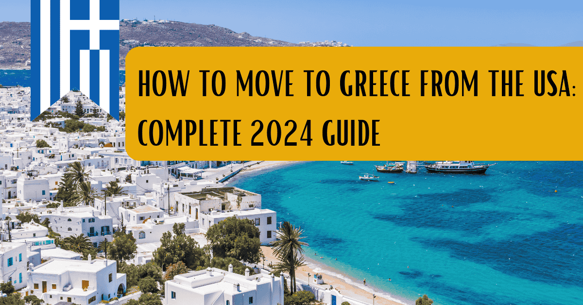 How to Move to Greece from the USA: Complete 2024 Guide