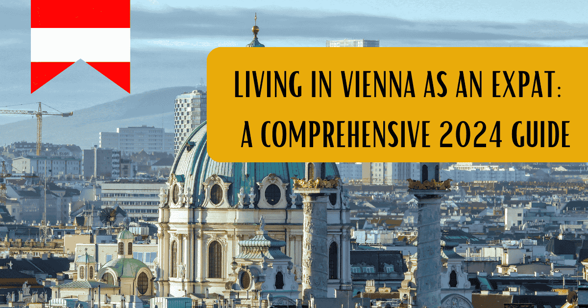 Living in Vienna as an Expat: A Comprehensive 2024 Guide