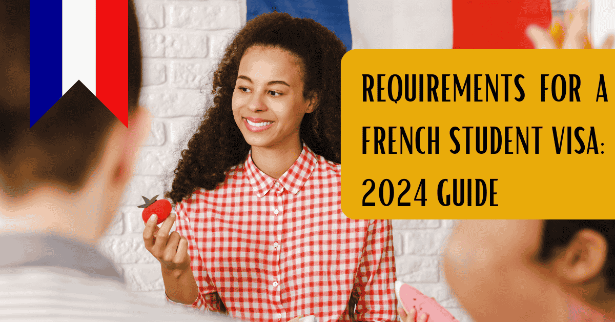 Requirements for a French Student Visa: 2024 Guide