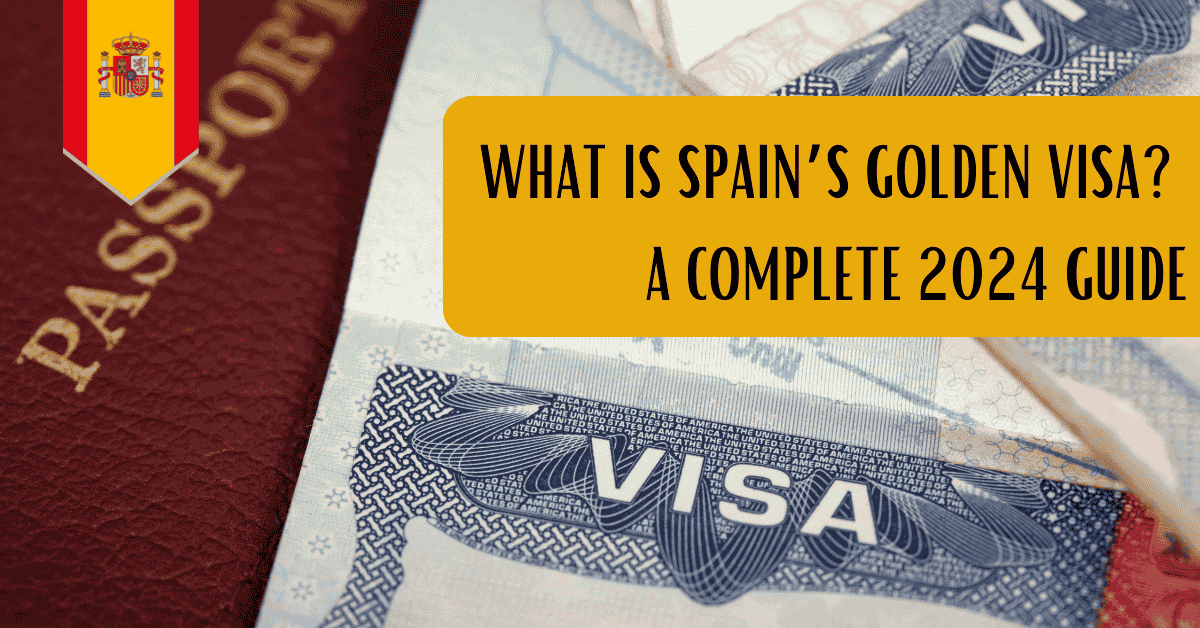 What is Spain’s Golden Visa? A Complete 2024 Guide